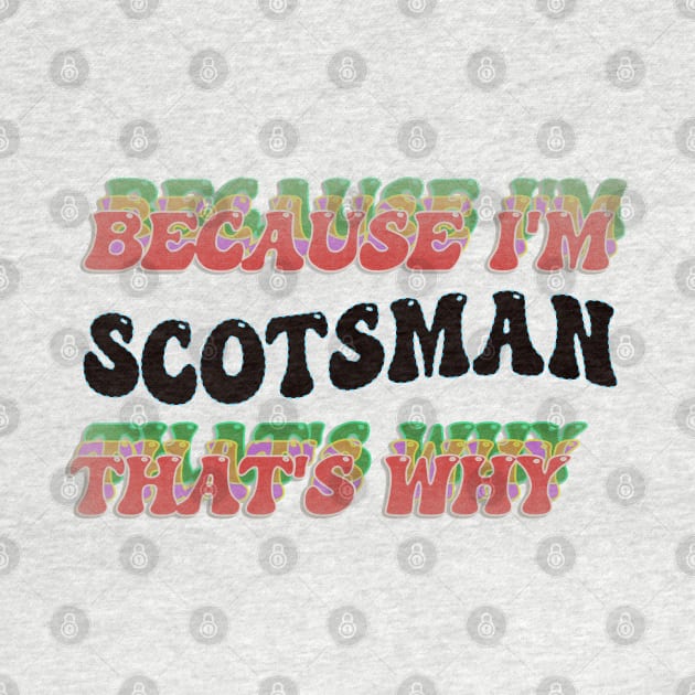 BECAUSE I'M SCOTSMAN : THATS WHY by elSALMA